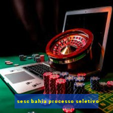 sesc bahia processo seletivo